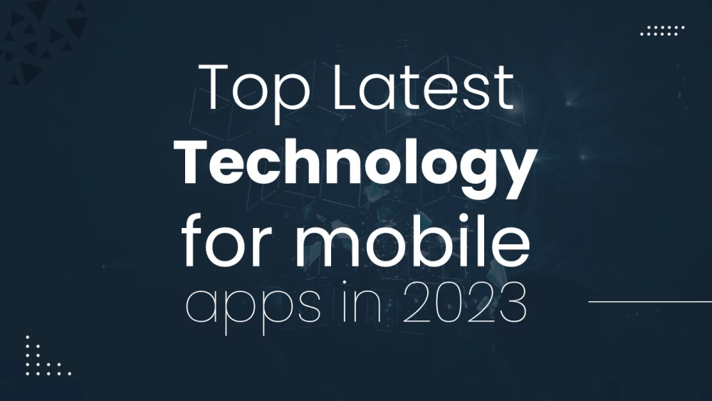 Top latest technology for mobile apps in 2023