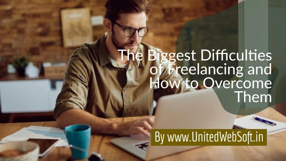 The Biggest Difficulties of Freelancing and How to Overcome Them