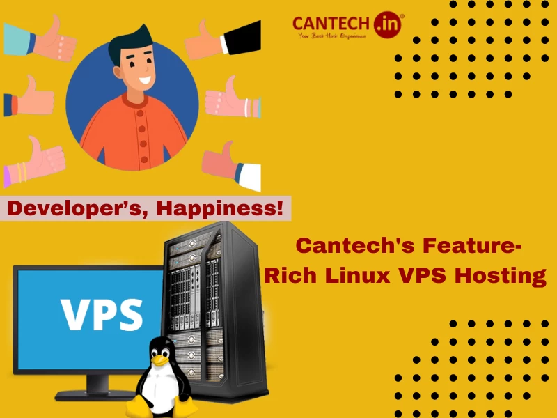 Developers, Happiness! Cantech's Feature - Rich Linux VPS Hosting